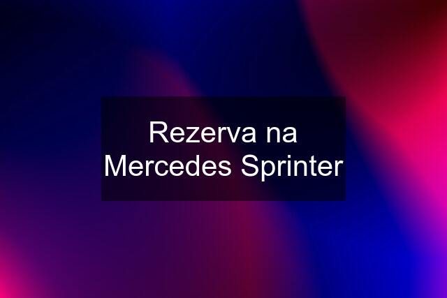 Rezerva na Mercedes Sprinter
