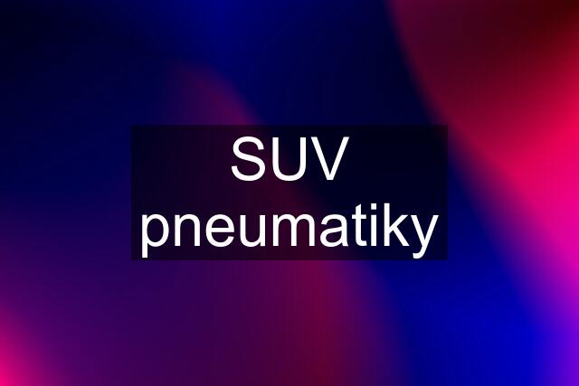 SUV pneumatiky