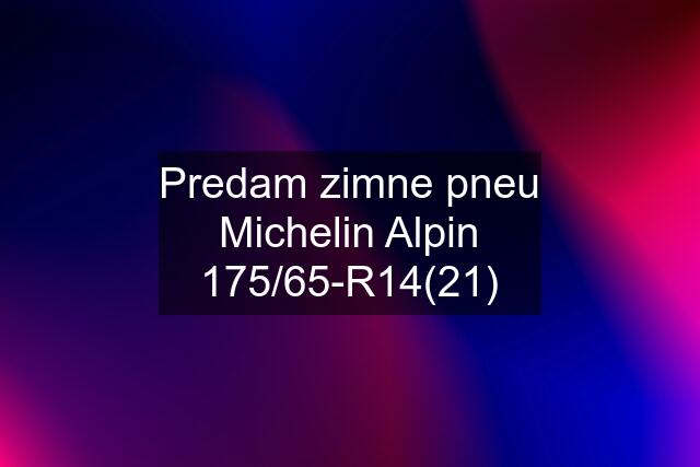 Predam zimne pneu Michelin Alpin 175/65-R14(21)