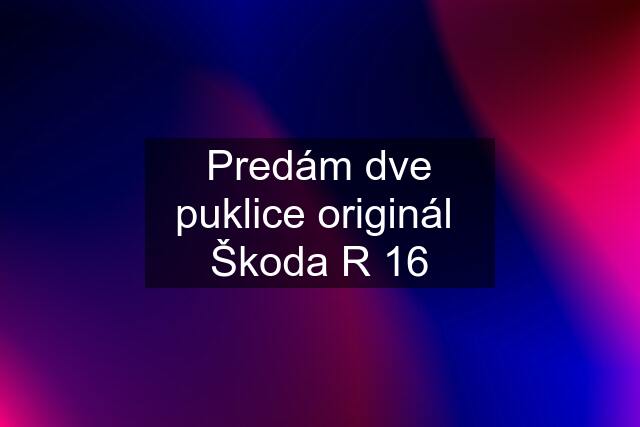 Predám dve puklice originál  Škoda R 16