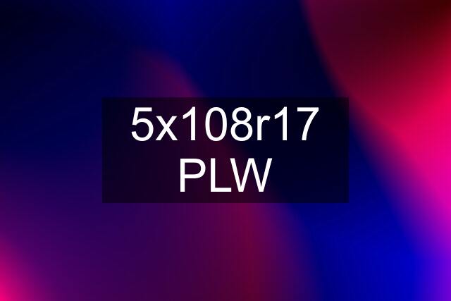 5x108r17 PLW
