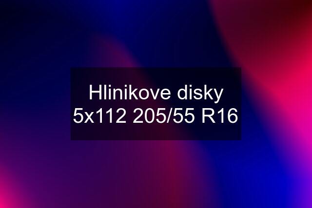 Hlinikove disky 5x112 205/55 R16