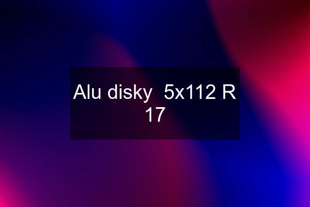 Alu disky  5x112 R 17