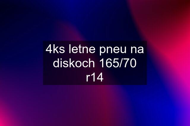 4ks letne pneu na diskoch 165/70 r14