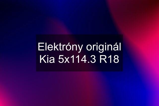 Elektróny originál Kia 5x114.3 R18