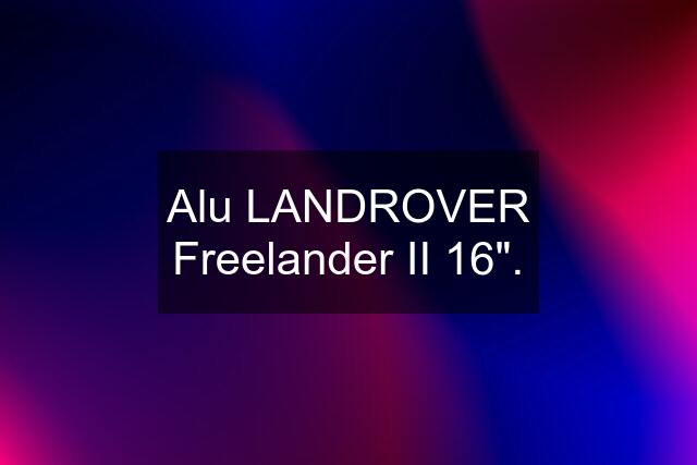 Alu LANDROVER Freelander II 16".