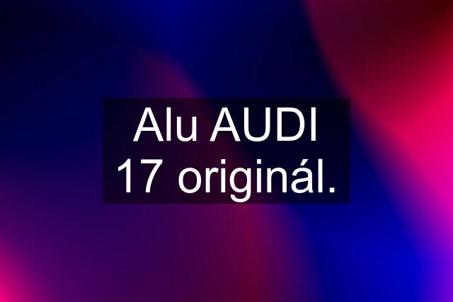 Alu AUDI 17 originál.