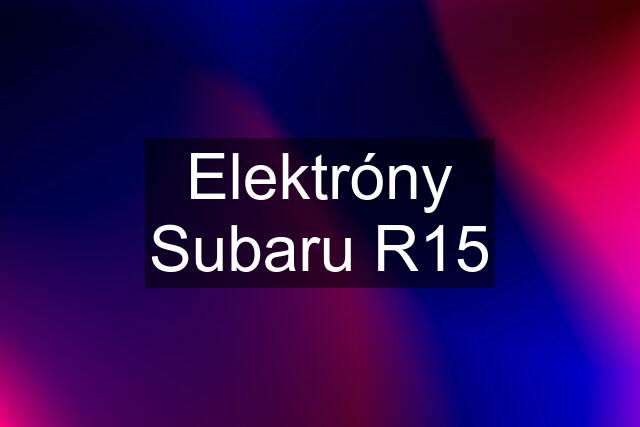 Elektróny Subaru R15