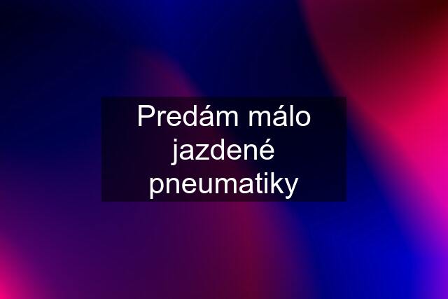 Predám málo jazdené pneumatiky