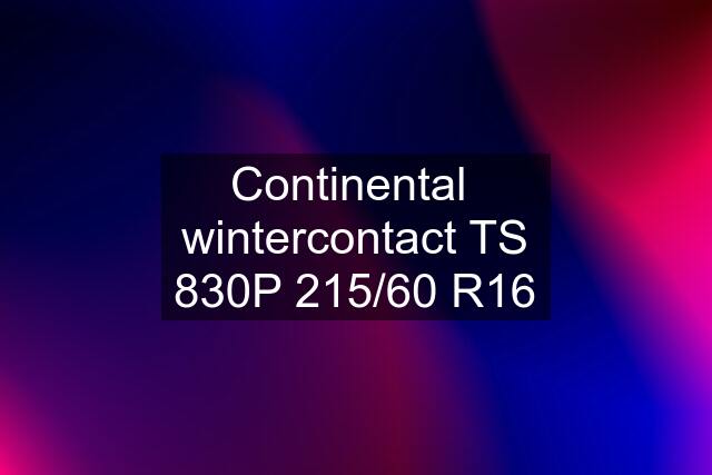 Continental  wintercontact TS 830P 215/60 R16