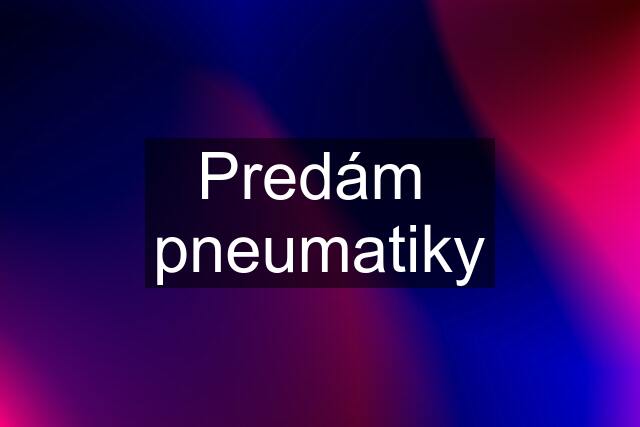 Predám  pneumatiky