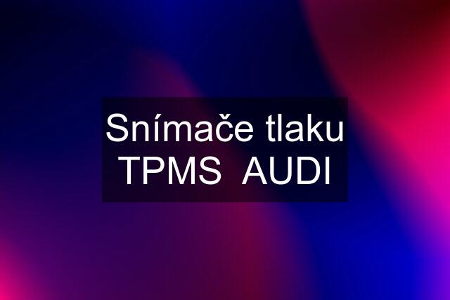 Snímače tlaku TPMS  AUDI