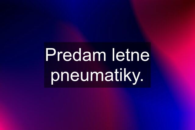 Predam letne pneumatiky.