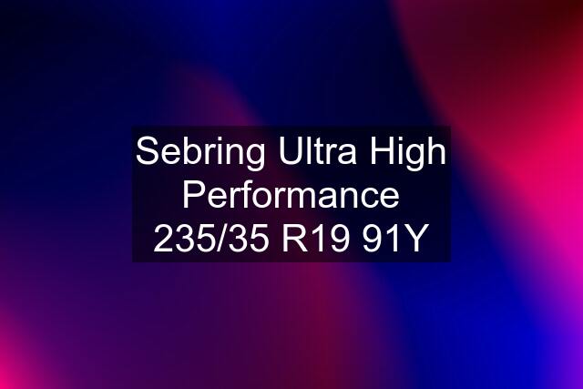 Sebring Ultra High Performance 235/35 R19 91Y