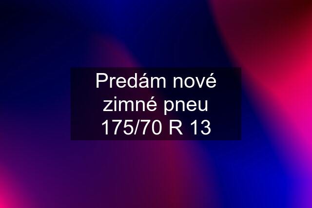 Predám nové zimné pneu 175/70 R 13