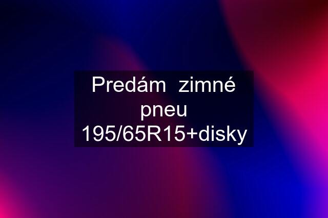 Predám  zimné pneu 195/65R15+disky