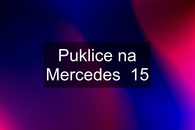 Puklice na Mercedes  15