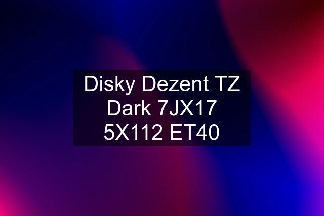 Disky Dezent TZ Dark 7JX17 5X112 ET40