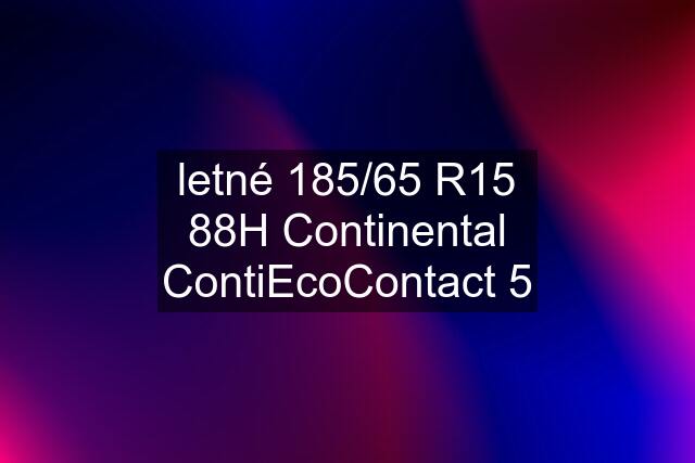 letné 185/65 R15 88H Continental ContiEcoContact 5