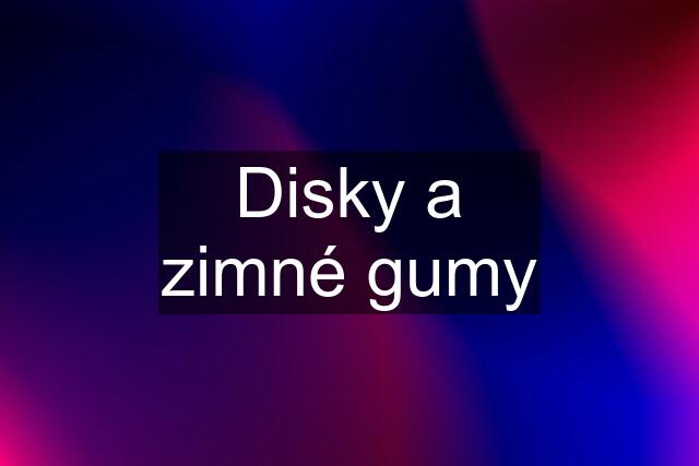 Disky a zimné gumy