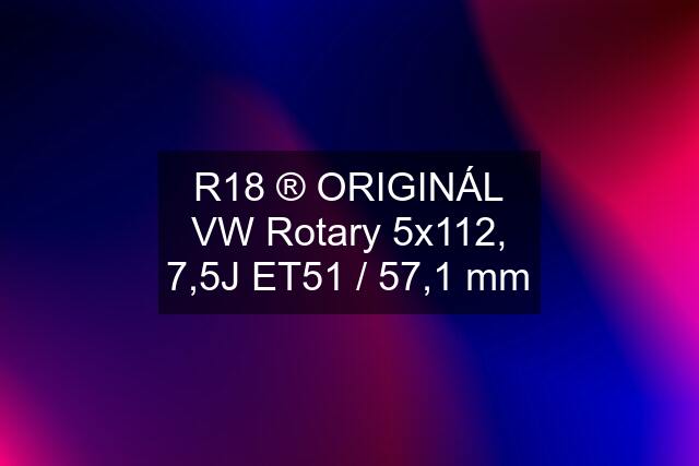 R18 ®️ ORIGINÁL VW Rotary 5x112, 7,5J ET51 / 57,1 mm