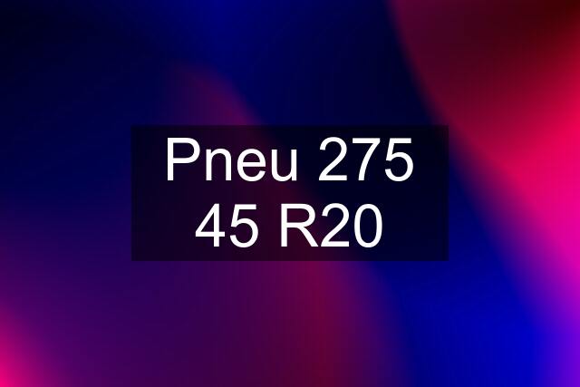 Pneu 275 45 R20