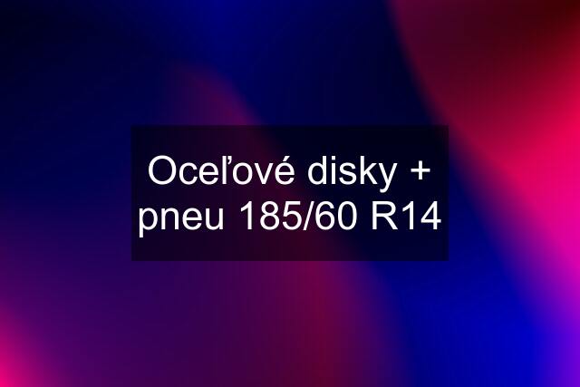 Oceľové disky + pneu 185/60 R14