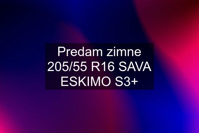 Predam zimne 205/55 R16 SAVA ESKIMO S3+