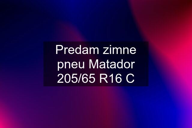 Predam zimne pneu Matador 205/65 R16 C