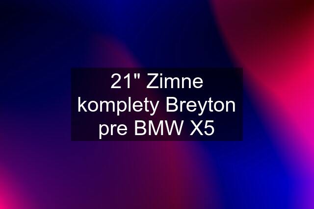 21" Zimne komplety Breyton pre BMW X5