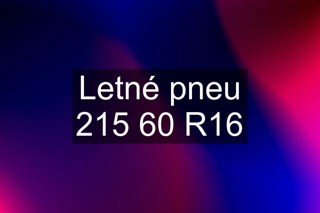 Letné pneu 215 60 R16