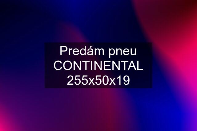 Predám pneu CONTINENTAL 255x50x19