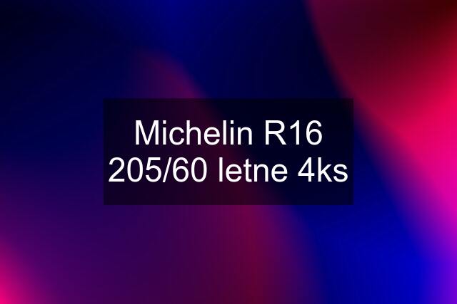 Michelin R16 205/60 letne 4ks