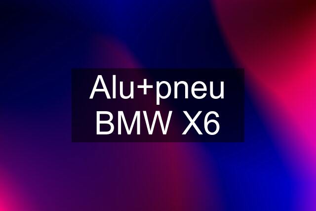 Alu+pneu BMW X6