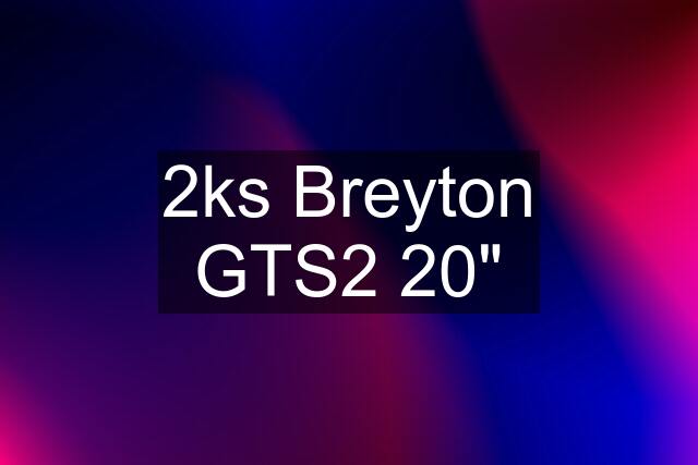 2ks Breyton GTS2 20"