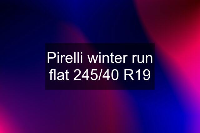 Pirelli winter run flat 245/40 R19