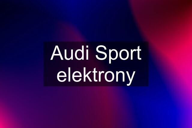 Audi Sport elektrony