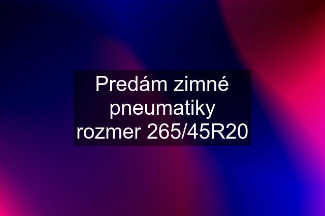 Predám zimné pneumatiky rozmer 265/45R20