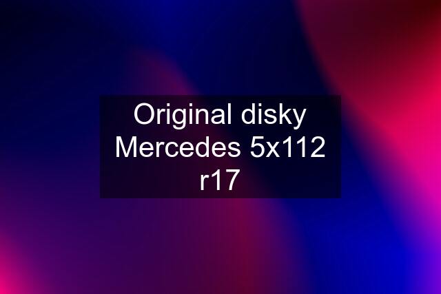 Original disky Mercedes 5x112 r17