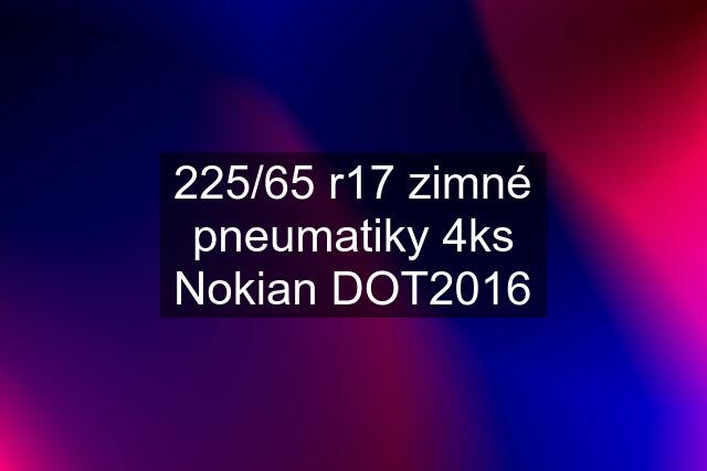 225/65 r17 zimné pneumatiky 4ks Nokian DOT2016