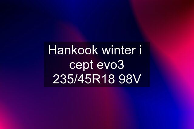 Hankook winter i  cept evo3 235/45R18 98V