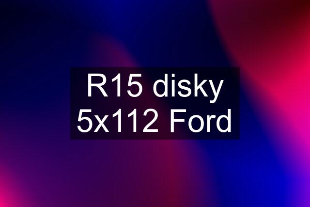 R15 disky 5x112 Ford