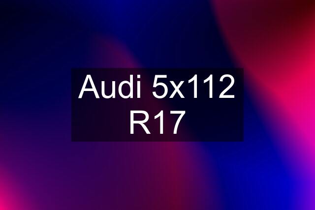 Audi 5x112 R17