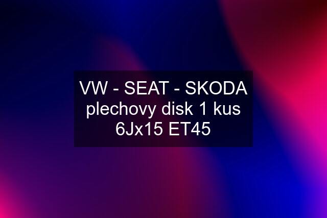 VW - SEAT - SKODA plechovy disk 1 kus 6Jx15 ET45