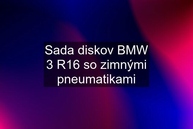 Sada diskov BMW 3 R16 so zimnými pneumatikami