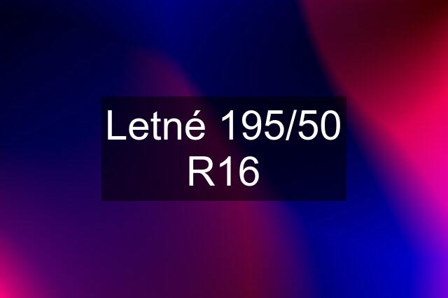 Letné 195/50 R16