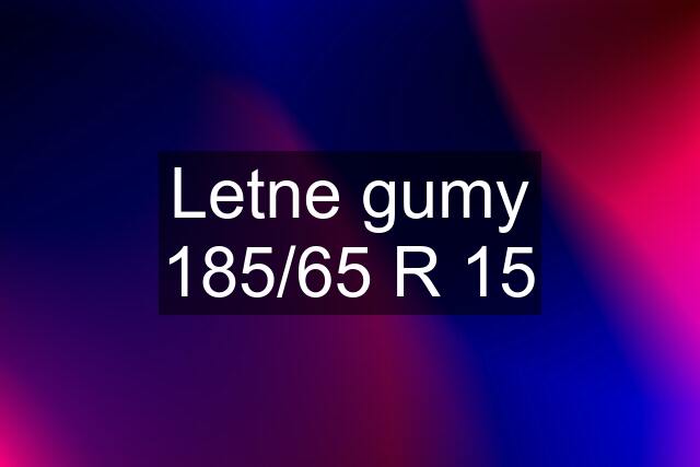 Letne gumy 185/65 R 15