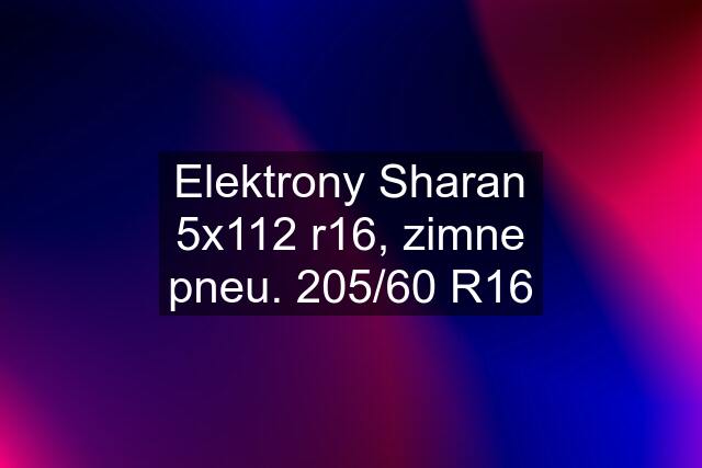 Elektrony Sharan 5x112 r16, zimne pneu. 205/60 R16