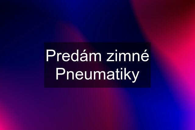 Predám zimné Pneumatiky