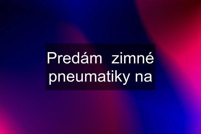 Predám  zimné pneumatiky na